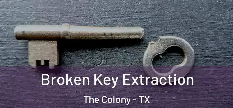 Broken Key Extraction The Colony - TX